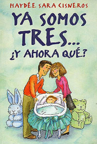 Ya Somos Tres ... Y Ahora Que ?, De Cisneros Haydee S.. Editorial Continente, Tapa Blanda En Español, 1999
