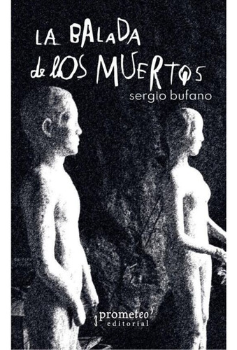 La Balada De Los Muertos, De Bufano Sergio. N/a, Vol. Volumen Unico. Editorial Prometeo Libros, Tapa Blanda, Edición 1 En Español