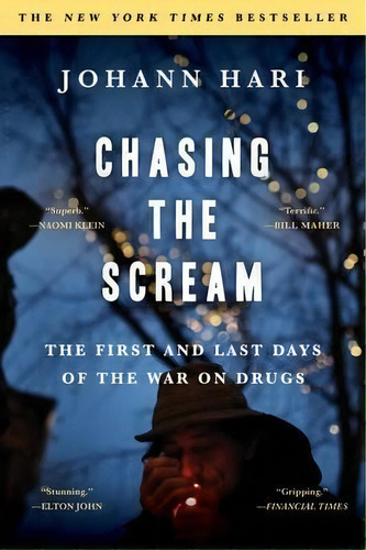 Chasing The Scream : The Opposite Of Addiction Is Connection, De Johann Hari. Editorial Bloomsbury Usa, Tapa Blanda En Inglés