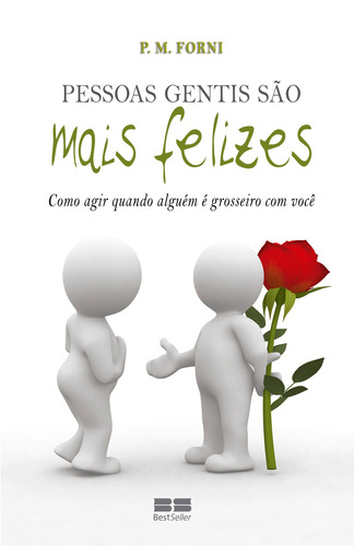 Pessoas gentis são mais felizes: Como agir quando alguém é grosseiro com você, de Forni, P. M.. Editorial Editora Best Seller Ltda, capa mole em português, 2011