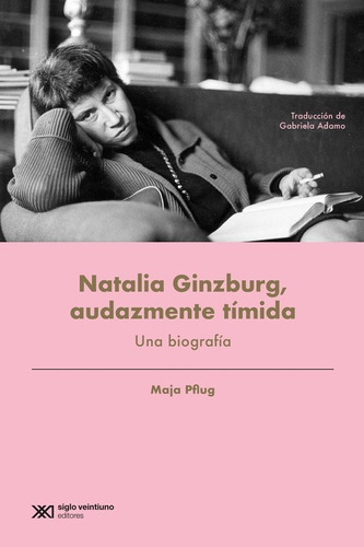 Natalia Ginzburg, Audazmente Tímida: Una Biografía, De Pflug, Maja., Vol. Volumen Unico. Editorial Siglo Xxi, Tapa Blanda, Edición 1 En Español, 2020