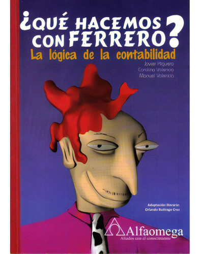 ¿qué Hacemos Con Ferrero? La Lógica De La Contabilidad (, De Javier Higuera. Serie 9586827416, Vol. 1. Editorial Alpha Editorial S.a, Tapa Blanda, Edición 2008 En Español, 2008