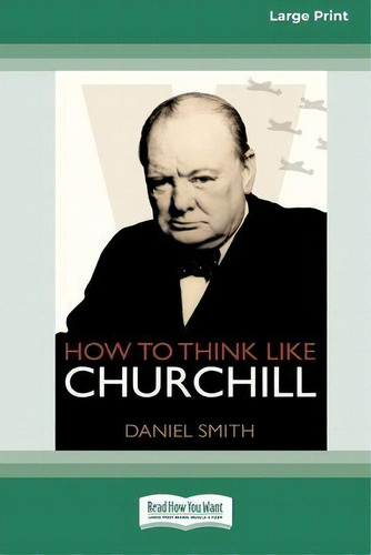 How To Think Like Churchill (16pt Large Print Edition), De Daniel Smith. Editorial Readhowyouwant, Tapa Blanda En Inglés