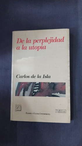 De La Perplejidad A La Utopia - Carlos De La Isla - Ed Coyoa