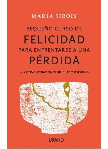 Pequeño Curso De Felicidad Para Enfrentarse A Una Perdida