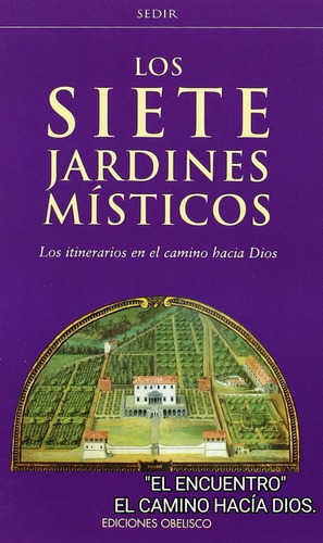 Los Siete Jardines Místicos: Los Itinerarios En El Camino Hacía Dios, De Sediir. Serie Espiritualidad, Vol. Único. Editorial Ediciones Obelisco, Tapa Blanda, Edición Reimpresión En Español, 2002