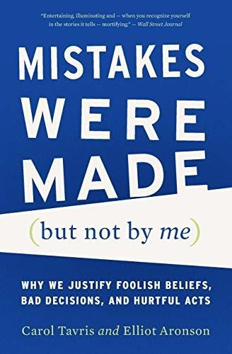 Book : Mistakes Were Made (but Not By Me) Why We Justify...