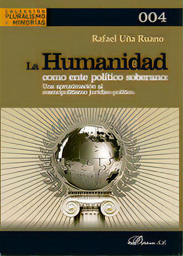 La Humanidad Como Ente Politico Soberano Una Aproximacion A, De Uña Ruano, Rafael. Editorial Dykinson, S.l., Tapa Blanda En Español