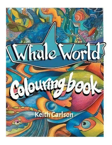 Whale World : Colouring Book, De Keith Carlson. Editorial Tellwell Talent, Tapa Blanda En Inglés