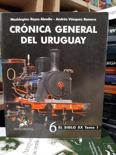 Crónica General Del Uruguay  Nro. 6. Siglo Xx. Tomo 1. (ltc)