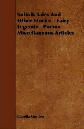 Suffolk Tales And Other Stories - Fairy Legends - Poems - Miscellaneous Articles, De Camilla Gurdon. Editorial Read Books, Tapa Blanda En Inglés