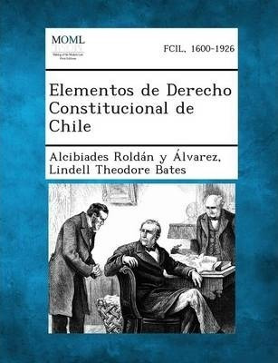 Elementos De Derecho Constitucional De Chile - Alcibiades...