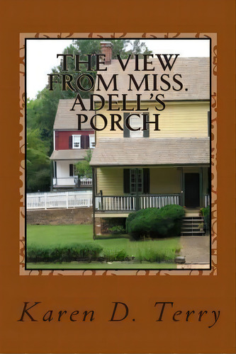The View From Miss. Adell's Porch, De Karen D Terry. Editorial Createspace Independent Publishing Platform, Tapa Blanda En Inglés