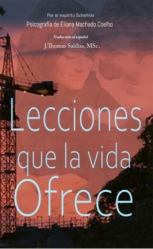 Lecciones Que La Vida Ofrece, De Jthomas Saldias Msc. Y Otros. Editorial Worldspiritistinstitute.org, Tapa Blanda En Español, 2020