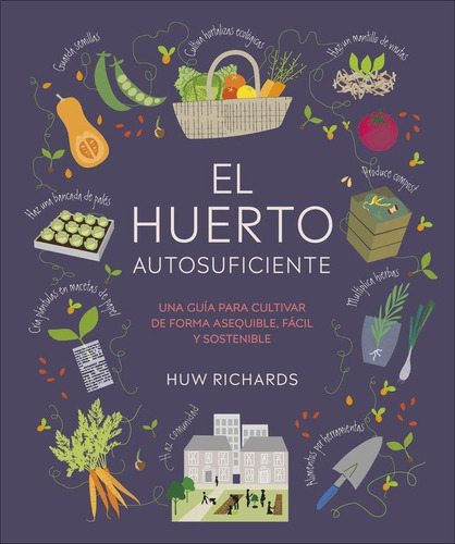 Libro: El Huerto Autosuficiente. Huw Richards. Dk