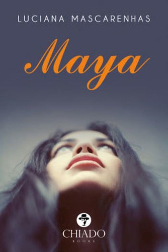 Maya: Viagens Na Ficçao, De Mascarenhas, Luciana. Editora Chiado (brasil), Capa Mole, Edição 1ª Edição - 2018 Em Português