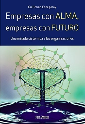 Empresas Con Alma, Empresas Con Futuro: Una Mirada Sistémica