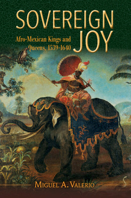 Libro Sovereign Joy: Afro-mexican Kings And Queens, 1539-...
