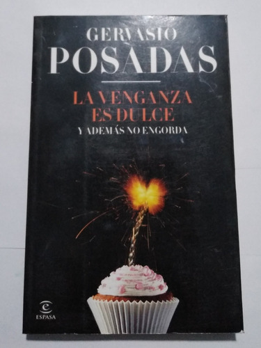 Gervasio Posadas La Venganza Es Dulce Y Además No Engorda