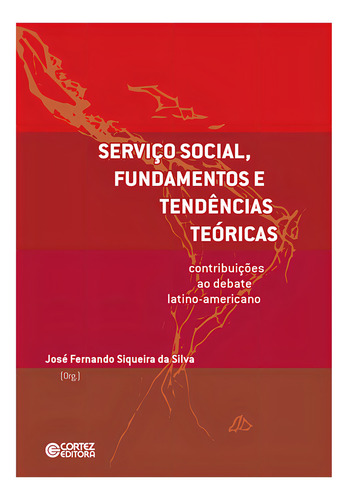 Serviço Social, Fundamentos E Tendências Teóricas:: Contribuições Ao Debate Latino-americano, De José Fernando Siqueira Da Silva., Vol. 1. Editorial Cortez, Capa Mole Em Português
