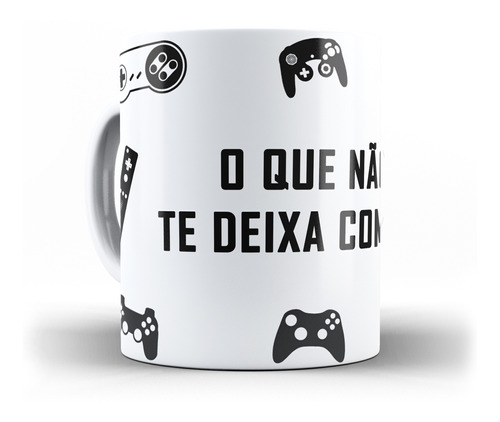 Caneca Gamer O Que Não Te Mata Te Deixa Com Pouca Vida