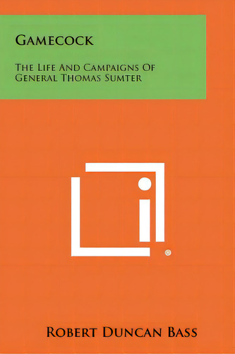 Gamecock: The Life And Campaigns Of General Thomas Sumter, De Bass, Robert Duncan. Editorial Literary Licensing Llc, Tapa Blanda En Inglés