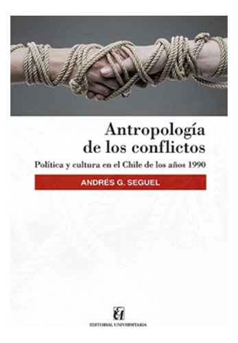 Antropologia De Los Conflictos, De Gomez Seguel, Andres. Editorial Universitaria, Tapa Blanda En Español