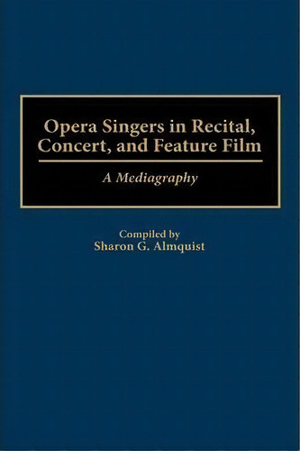 Opera Singers In Recital, Concert, And Feature Film, De Sharon G. Almquist. Editorial Abc Clio, Tapa Dura En Inglés