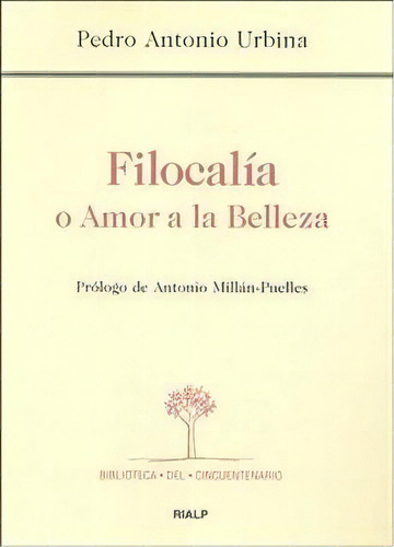 Filocalãâa O Amor A La Belleza, De Urbina Tortella, Pedro Antonio. Editorial Ediciones Rialp, S.a., Tapa Blanda En Español
