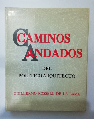 Caminos Andados Del Política Arquitecto Guillermo Rossell D