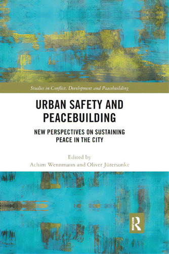 Urban Safety And Peacebuilding: New Perspectives On Sustaining Peace In The City, De Wennmann, Achim. Editorial Routledge, Tapa Blanda En Inglés