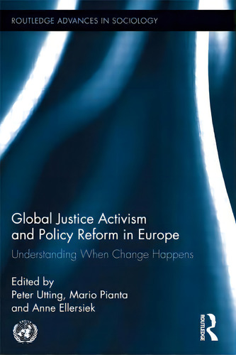 Global Justice Activism And Policy Reform In Europe: Understanding When Change Happens, De Utting, Peter. Editorial Routledge, Tapa Blanda En Inglés