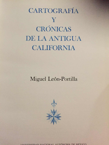 Cartografía Y Crónicas De La Antigua California. Miguel León