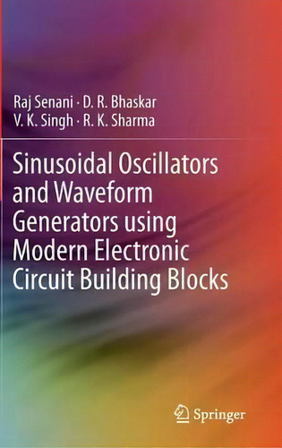 Sinusoidal Oscillators And Waveform Generators Using Modern Electronic Circuit Building Blocks, De Raj Senani., Vol. 1. Editorial Springer International Publishing Ag, Tapa Dura En Inglés