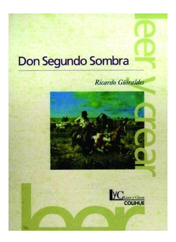 Don Segundo Sombra (2da.edicion) Leer Y Crear Colihue Ricar