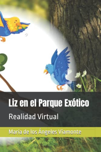Liz En El Parque Exotico: Realidad Virtual: 1 -cuentos De Ma