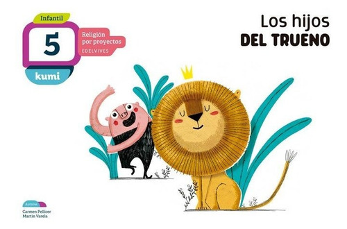 Proyecto Kumi - 5 Aãâ±os : Los Hijos Del Trueno, De Pellicer Iborra, Carmen. Religión Por Proyectos, Vol. 1. Editorial Editorial Luis Vives (edelvives), Tapa Blanda En Español
