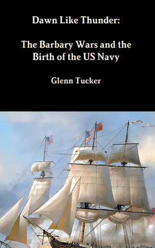 Dawn Like Thunder: The Barbary Wars And The Birth Of The Us Navy, De Tucker, Glenn., Vol. 1. Editorial Lulu Pr, Tapa Dura En Inglés
