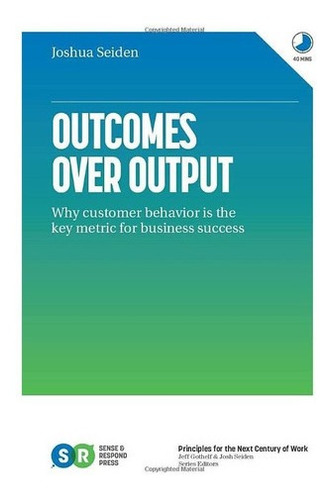 Libro: Outcomes Over Output: Why Customer Behavior Is The Ke