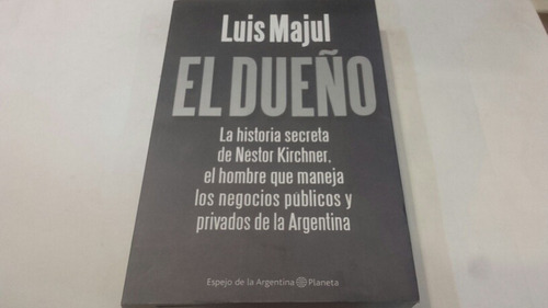 Luis Majul El Dueño La Historia Secreta De Nestor Kirchner