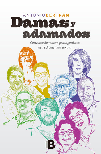 Damas y adamados: Conversaciones con protagonistas de la diversidad sexual, de Bertrán, Antonio. Serie Ediciones B Editorial Ediciones B, tapa blanda en español, 2017