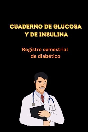 Cuaderno De Glucosa Et De Insulina: Registro Semestral De Di