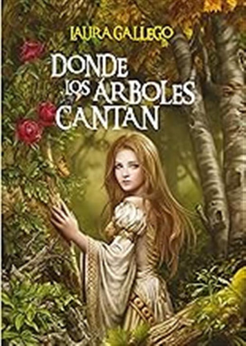 Donde Los Árboles Cantan (especiales Laura Gallego) / Laura 