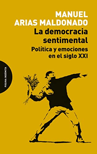 Democracia Sentimental. Politica Y Emociones En El Siglo Xxi