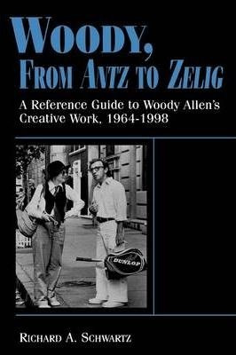 Woody, From Antz To Zelig - Richard Alan Schwartz