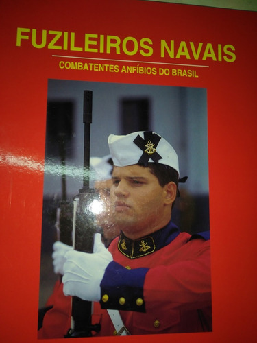 Fuzileiros Navais - Combatentes Anfíbios Do Brasil - 