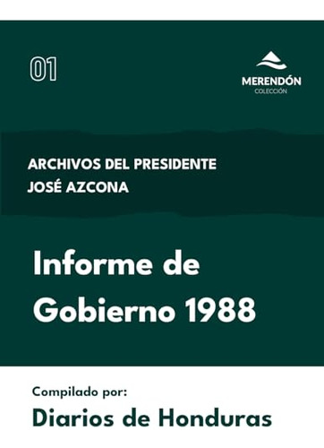 Informe De Gobierno 1988: Archivos Del Presidente José Azcon