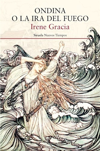 F Ondina O La Ira Del Fuego - Irene Gracia - Siruela - #p