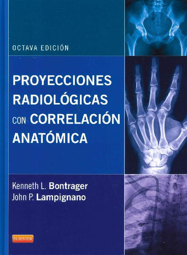 Proyecciones Radiológicas Con Correlación Anatómica, De Kenneth L Bontrager John P Lampignano. Editorial Elsevier España, Tapa Blanda En Español, 9999