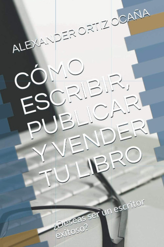 Cómo Escribir, Publicar Y Vender Tu Libro: ¿deseas Ser Un Es